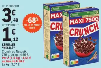 E.Leclerc CÉRÉALES "NESTLÉ" Crunch ou Nesquik. 750 g. Le kg: 4,65 €. Par 2 (1,5 kg): 4,61 € au lieu de 6,98 €. Le kg: 3,07 €. offre