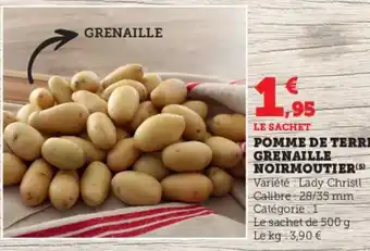 Super U POMME DE TERRE GRENAILLE NOIRMOUTIER (5) Variété Lady Christl Calibre 28/35 mm Catégorie: 1 Le sachet de 500 g Le kg: 3,90 € offre
