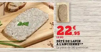 Super U PÂTÉ DE LAPIN À L'ANCIENNE0¹)* La pièce de 180 g environ offre