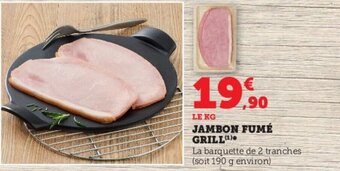 Super U JAMBON FUMÉ GRILL(¹) offre