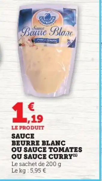 Super U SAUCE BEURRE BLANC OU SAUCE TOMATES OU SAUCE CURRY(¹) Le sachet de 200 g Le kg : 5,95 € offre