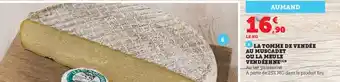 Super U LA TOMME DE VENDÉE AU MUSCADET OU LA MEULE VENDÉENNE (¹) Au lait pasteurisé partir de 25% MG dans le produit fini offre