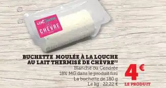 Super U BUCHETTE MOULÉE À LA LOUCHE AU LAIT THERMISÉ DE CHÈVRE (¹) Blanche ou Cendrée offre