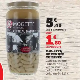 Super U MOGETTE DE VENDÉE CUISINÉE Cuites au naturel Le bocal de 830 g Vendu seul: 2,70€ Le kg: 3,25 € Le kg des 3: 2,17 € offre