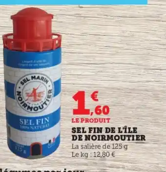 Super U SEL FIN DE L'ÎLE DE NOIRMOUTIER La salière de 125 g Le kg: 12,80 € offre