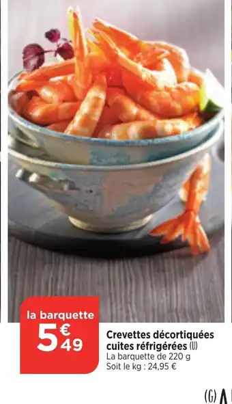 Maximarché Crevettes décortiquées cuites réfrigérées (U) La barquette de 220 g Soit le kg: 24,95 € offre