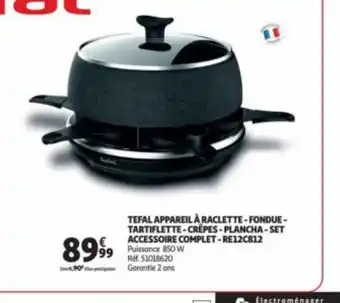 Auchan TEFAL APPAREIL À RACLETTE-FONDUE-TARTIFLETTE-CRÊPES-PLANCHA-SET ACCESSOIRE COMPLET-RE12C812 Puissance 850 W offre