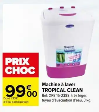 Carrefour Machine à laver TROPICAL CLEAN offre