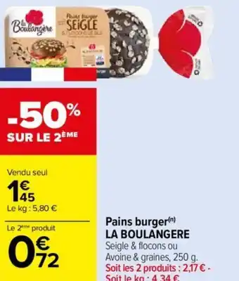 Pains burger(n) LA BOULANGERE Seigle & flocons ou Avoine & graines, 250 g. Soit les 2 produits : 2,17 ⏠- Soit le kg: 4,34 âŹ