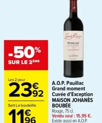 Carrefour Market A.O.P. Pauillac Grand moment 92 Cuvée d'Exception MAISON JOHANÈS BOUBÉE Rouge, 75 cl. offre