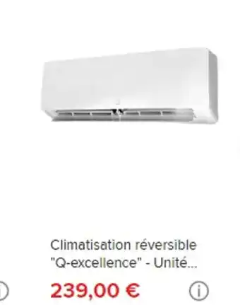 Brico Dépôt Climatisation réversible "Q-excellence" - Unité... offre