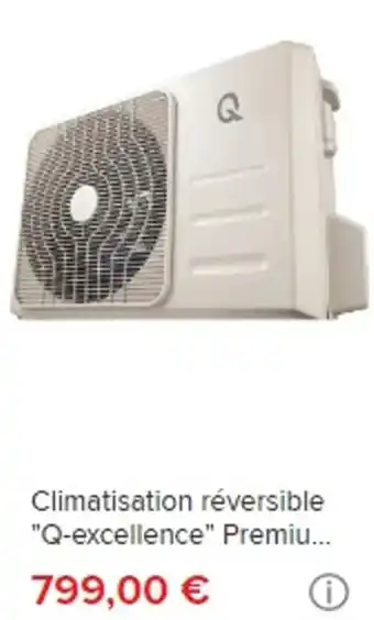Brico Dépôt Climatisation réversible "Q-excellence" Premiu... offre