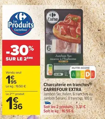 Carrefour Charcuterie en tranches) CARREFOUR EXTRA Jambon Sec Italien, 6 tranches ou Jambon Serrano, 8 tranches, 100 g. offre