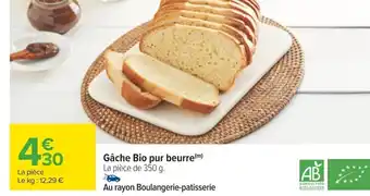 Carrefour Gâche Bio pur beurre(m) La pièce de 350 g. offre