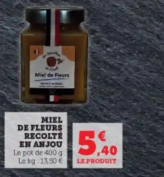 Super U MIEL DE FLEURS RECOLTE EN ANJOU Le pot de 400 g Le kg: 13,50 € offre