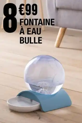 La Foir'Fouille FONTAINE À EAU BULLE offre