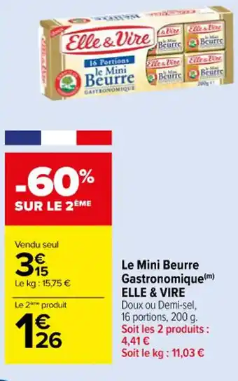 Carrefour Le Mini Beurre Gastronomique(m) ELLE & VIRE Doux ou Demi-sel, 16 portions, 200 g. Soit les 2 produits : 4,41 € offre