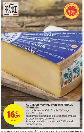 Intermarché 16€99 comté or aop 9/12 mois d'affinage vagne offre