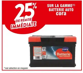 Cora x Carrefour Cora 25% de remise immédiate sur la gamme batterie auto cora offre
