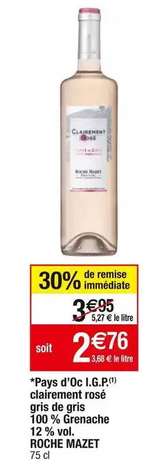 Roche mazet pays d’oc i.g.p. clairement rosé gris de gris 100 % grenache 12 % vol.