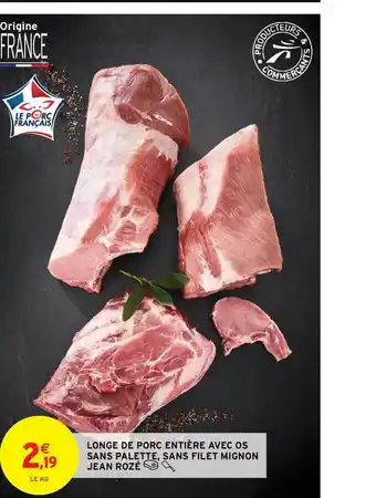Intermarché Contact Longe De Porc Entière Avec Os Sans Palette, Sans Filet Mignon Jean Rozé offre