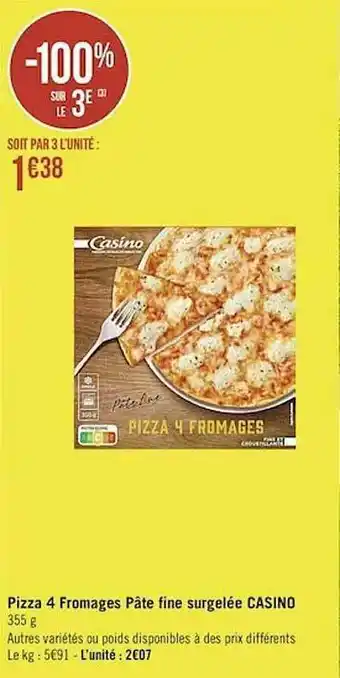 Casino Supermarchés Pizza 4 Fromages Pâte Fine Surgelée Casino offre