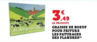 Super U GRAISSE DE BOEUF POUR FRITURE LES PATURAGES DES FLANDRES offre