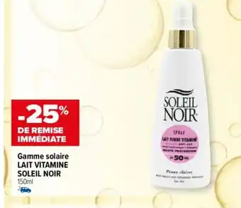 Carrefour Gamme solaire LAIT VITAMINE SOLEIL NOIR 150ml offre