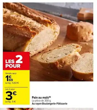 Carrefour Pain au maïs (b) La pièce de 300 g. offre