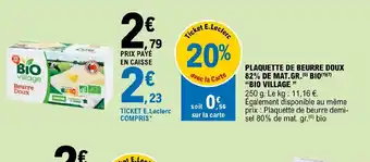 E.Leclerc PLAQUETTE DE BEURRE DOUX 82% DE MAT.GR. (6) BIO(¹)(7) "BIO VILLAGE" offre