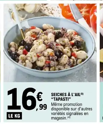 E.Leclerc SEICHES À L'AIL (5) "TAPASTI" Même promotion disponible sur d'autres variétés signalées en magasin. (4) offre