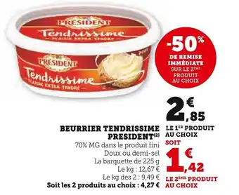 Super U BEURRIER TENDRISSIME LE 1ER PRODUIT PRESIDENT (2) AU CHOIX SOIT 70% MG dans le produit fini offre