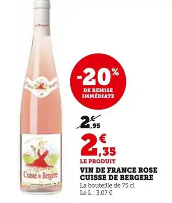 Super U VIN DE FRANCE ROSE CUISSE DE BERGERE La bouteille de 75 cl Le L: 3.07 € offre