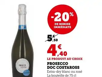 Super U PROSECCO DOC COSTAROSS Extra-dry blanc ou rosé La bouteille de 75 cl Le L: 5,87 € offre