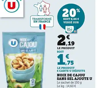 Super U NOIX DE CAJOU SANS SEL AJOUTE U Le sachet de 150 g Le kg: 14,60 € offre