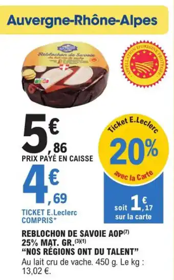 E.Leclerc REBLOCHON DE SAVOIE AOP() 25% MAT. GR.(3)(1) "NOS RÉGIONS ONT DU TALENT" offre