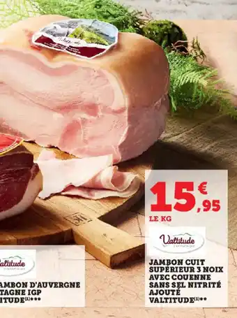 Super U JAMBON CUIT SUPÉRIEUR 3 NOIX AVEC COUENNE SANS SEL NITRITÉ AJOUTÉ VALTITUDE(¹)❤❤ offre