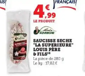 Super U SAUCISSE SECHE "LA SUPERIEURE" LOUIS PERE & FILS' offre