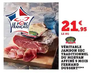 Super U VÉRITABLE JAMBON SEC TRADITIONNEL DU MORVAN AFFINÉ 9 MOIS FERNAND DUSSERT (¹)** offre