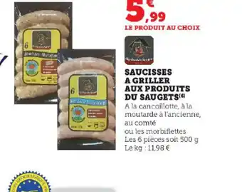 U Express SAUCISSES A GRILLER AUX PRODUITS DU SAUGETS(6) A la cancoillotte, à la moutarde à l'ancienne, au comté offre
