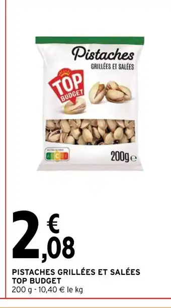 Intermarché PISTACHES GRILLÉES ET SALÉES TOP BUDGET 200 g - 10,40 € le kg offre