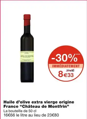 Monoprix Château de montfrin huile d’olive extra vierge origine france offre