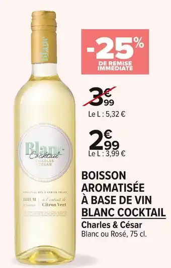 Carrefour Market Charles & césar boisson aromatisée à base de vin blanc cocktail offre