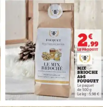 Super U MIX BRIOCHE A&S FOUQUET Le paquet de 500 g Le kg: 5,98 € offre