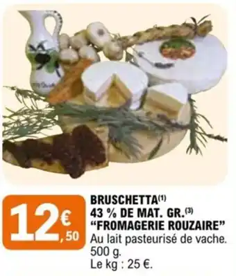 E.Leclerc BRUSCHETTA(¹) 43% DE MAT. GR.(³) "FROMAGERIE ROUZAIRE" offre