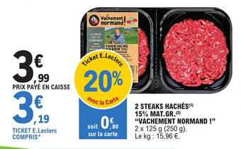 E.Leclerc 2 STEAKS HACHÉS(¹) 15% MAT.GR.(2) "VACHEMENT NORMAND!" offre