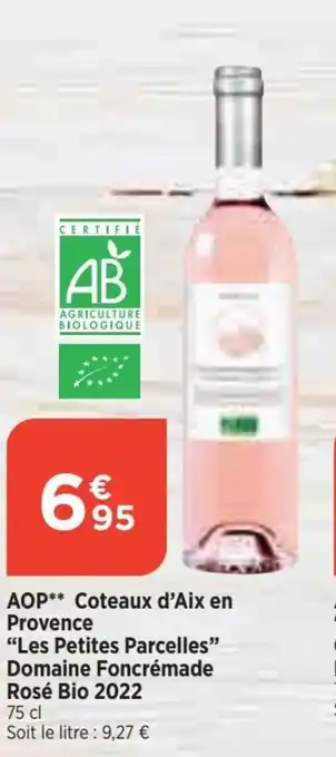 Bi1 AOP** Coteaux d'Aix en Provence "Les Petites Parcelles" Domaine Foncrémade Rosé Bio 2022 offre