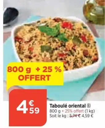Bi1 Taboulé oriental (B) 800 g + 25% offert (1 kg) Soit le kg : 5,74 € 4,59 € offre