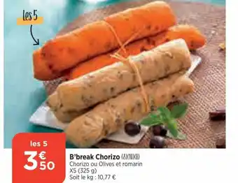 Bi1 B'break Chorizo (8)(10)(B) Chorizo ou Olives et romarin X5 (325 g) Soit le kg: 10,77 € offre