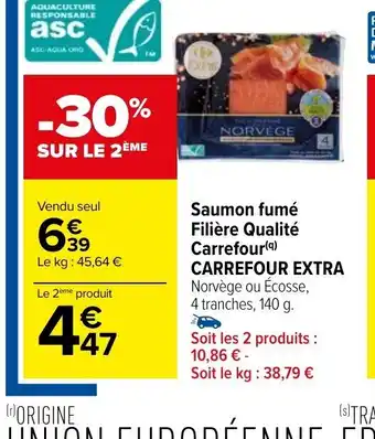 Carrefour Saumon fumé Filière Qualité Carrefour (9) CARREFOUR EXTRA Norvège ou Écosse, 4 tranches, 140 g. offre
